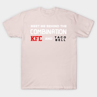 Meet Me Behind The Combination KFC and Taco Bell T-Shirt